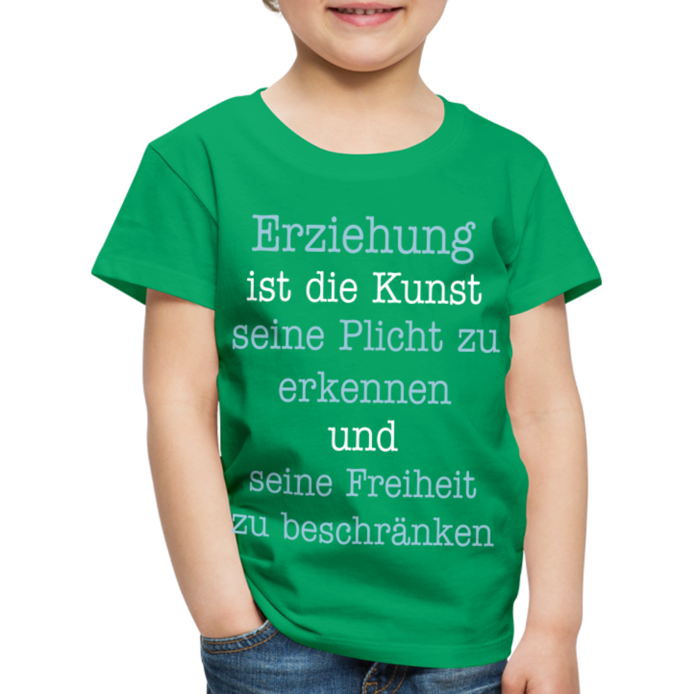 Kinder Premium T-Shirt - Erziehung ist die Kunst seine Pflicht zu erkennen und seine Freiheit zu beschränken Spruch - Kelly Green