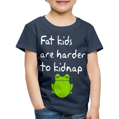 Kinder Premium T-Shirt - Fat kids are harder to kidnap -Dicke Kinder sind schwerer zu Entführen - Navy