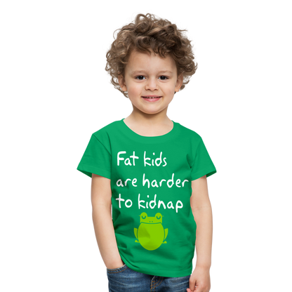 Kinder Premium T-Shirt - Fat kids are harder to kidnap -Dicke Kinder sind schwerer zu Entführen - Kelly Green