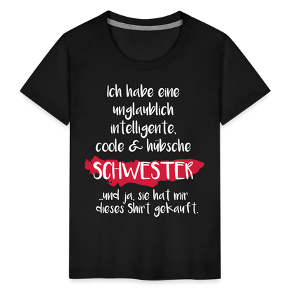 Kinder Premium T-Shirt - Ich habe eine unglaublich intelligente coole & hübsche Schwester.. Und ja sie hat mir dieses Shirt gekauft Spruch - Schwarz