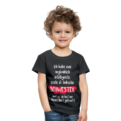 Kinder Premium T-Shirt - Ich habe eine unglaublich intelligente coole & hübsche Schwester.. Und ja sie hat mir dieses Shirt gekauft Spruch - Schwarz