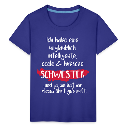 Kinder Premium T-Shirt - Ich habe eine unglaublich intelligente coole & hübsche Schwester.. Und ja sie hat mir dieses Shirt gekauft Spruch - Königsblau