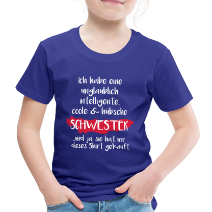 Kinder Premium T-Shirt - Ich habe eine unglaublich intelligente coole & hübsche Schwester.. Und ja sie hat mir dieses Shirt gekauft Spruch - Königsblau