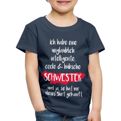 Kinder Premium T-Shirt - Ich habe eine unglaublich intelligente coole & hübsche Schwester.. Und ja sie hat mir dieses Shirt gekauft Spruch - Navy