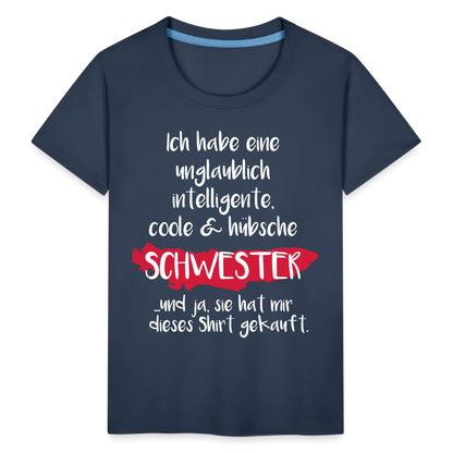 Kinder Premium T-Shirt - Ich habe eine unglaublich intelligente coole & hübsche Schwester.. Und ja sie hat mir dieses Shirt gekauft Spruch - Navy