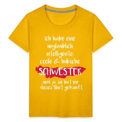 Kinder Premium T-Shirt - Ich habe eine unglaublich intelligente coole & hübsche Schwester.. Und ja sie hat mir dieses Shirt gekauft Spruch - Sonnengelb