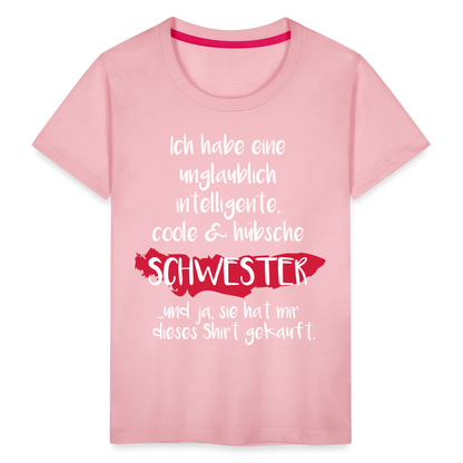 Kinder Premium T-Shirt - Ich habe eine unglaublich intelligente coole & hübsche Schwester.. Und ja sie hat mir dieses Shirt gekauft Spruch - Hellrosa