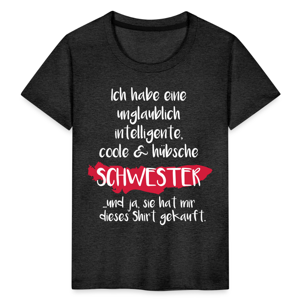 Kinder Premium T-Shirt - Ich habe eine unglaublich intelligente coole & hübsche Schwester.. Und ja sie hat mir dieses Shirt gekauft Spruch - Anthrazit