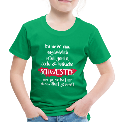 Kinder Premium T-Shirt - Ich habe eine unglaublich intelligente coole & hübsche Schwester.. Und ja sie hat mir dieses Shirt gekauft Spruch - Kelly Green