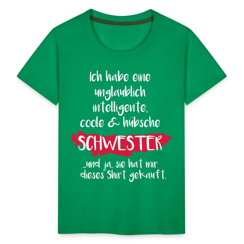 Kinder Premium T-Shirt - Ich habe eine unglaublich intelligente coole & hübsche Schwester.. Und ja sie hat mir dieses Shirt gekauft Spruch - Kelly Green