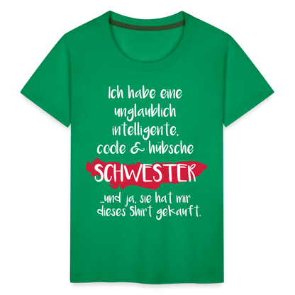 Kinder Premium T-Shirt - Ich habe eine unglaublich intelligente coole & hübsche Schwester.. Und ja sie hat mir dieses Shirt gekauft Spruch - Kelly Green