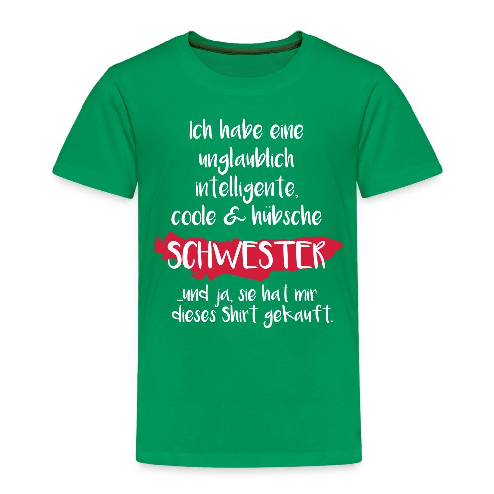 Kinder Premium T-Shirt - Ich habe eine unglaublich intelligente coole & hübsche Schwester.. Und ja sie hat mir dieses Shirt gekauft Spruch - Kelly Green