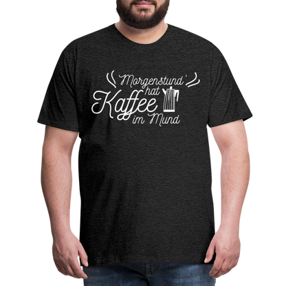 Männer Premium T-Shirt - Morgenstund hat Kaffee im Mund - Anthrazit