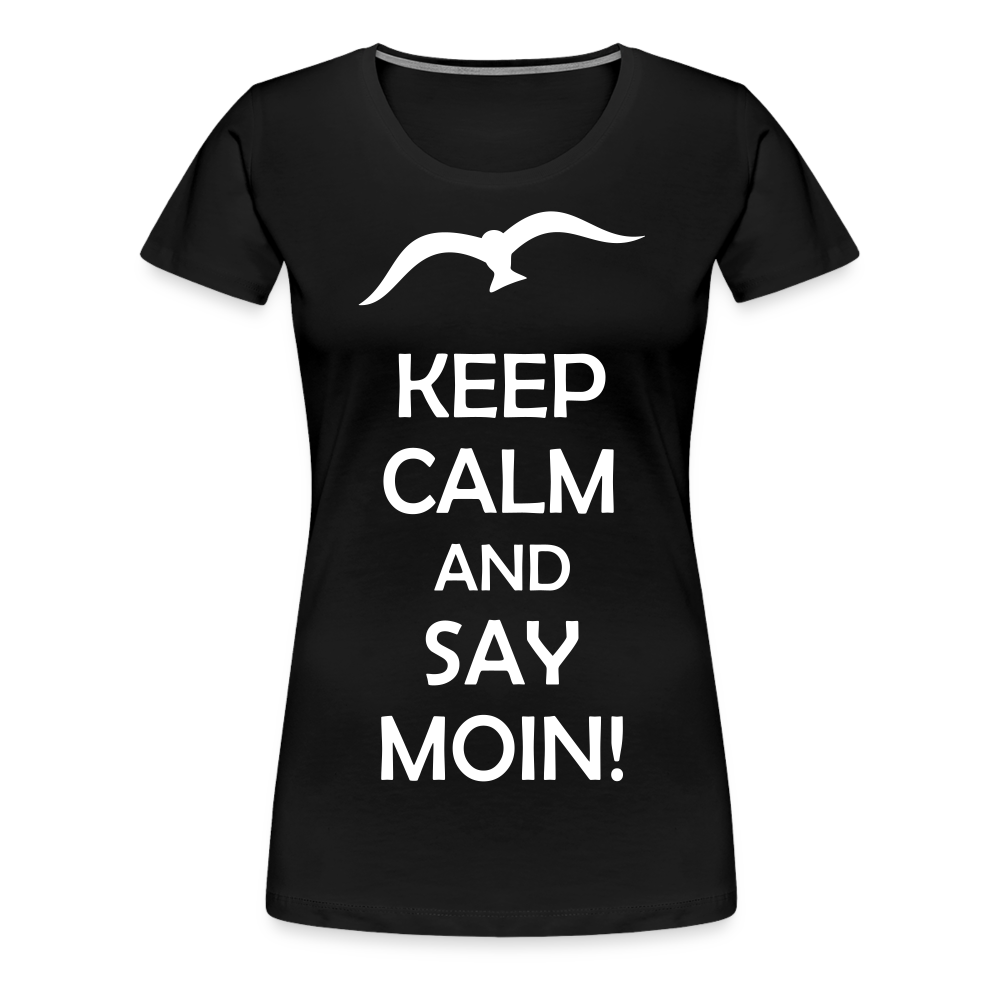 Frauen Premium T-Shirt - Keep Calm and Say MOIN! Spruch - Schwarz