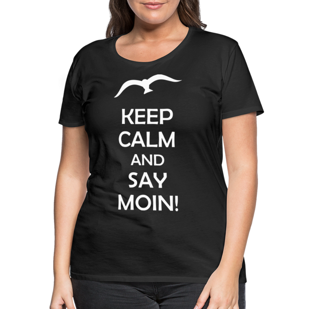 Frauen Premium T-Shirt - Keep Calm and Say MOIN! Spruch - Schwarz