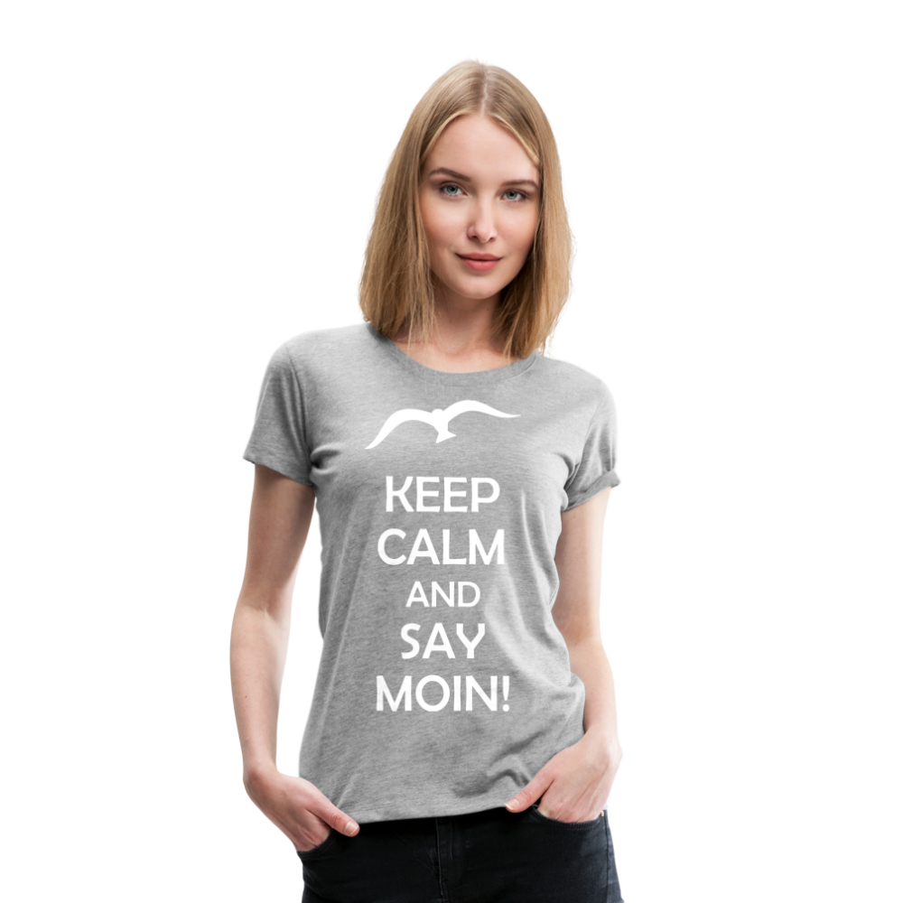 Frauen Premium T-Shirt - Keep Calm and Say MOIN! Spruch - Grau meliert