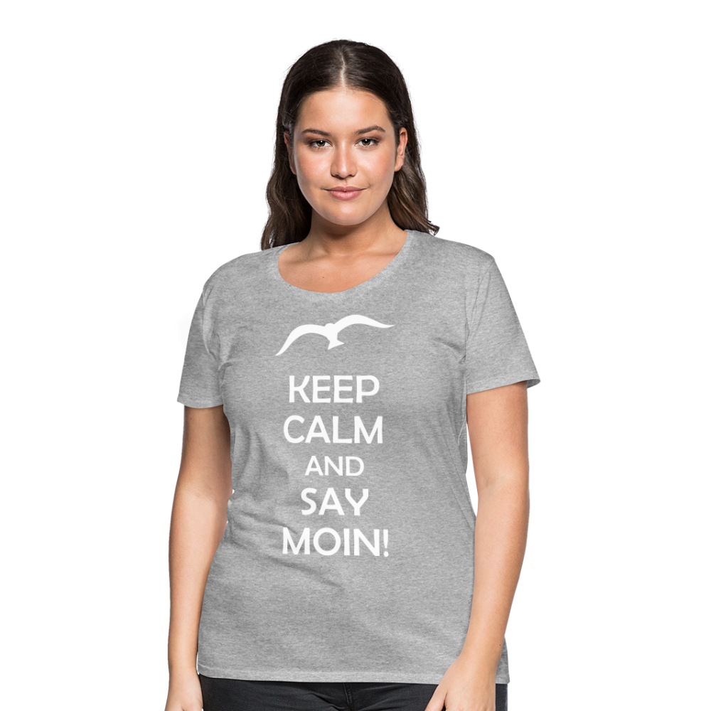 Frauen Premium T-Shirt - Keep Calm and Say MOIN! Spruch - Grau meliert