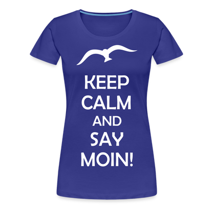 Frauen Premium T-Shirt - Keep Calm and Say MOIN! Spruch - Königsblau