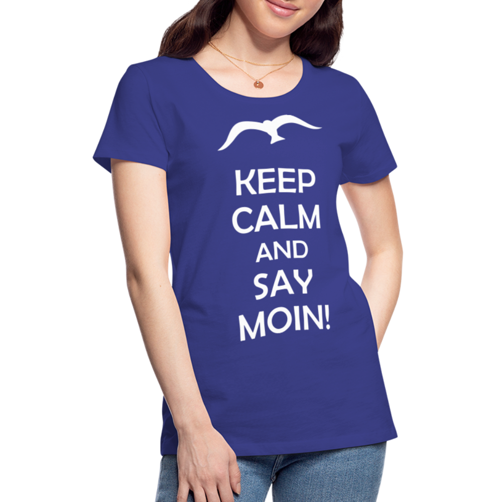 Frauen Premium T-Shirt - Keep Calm and Say MOIN! Spruch - Königsblau