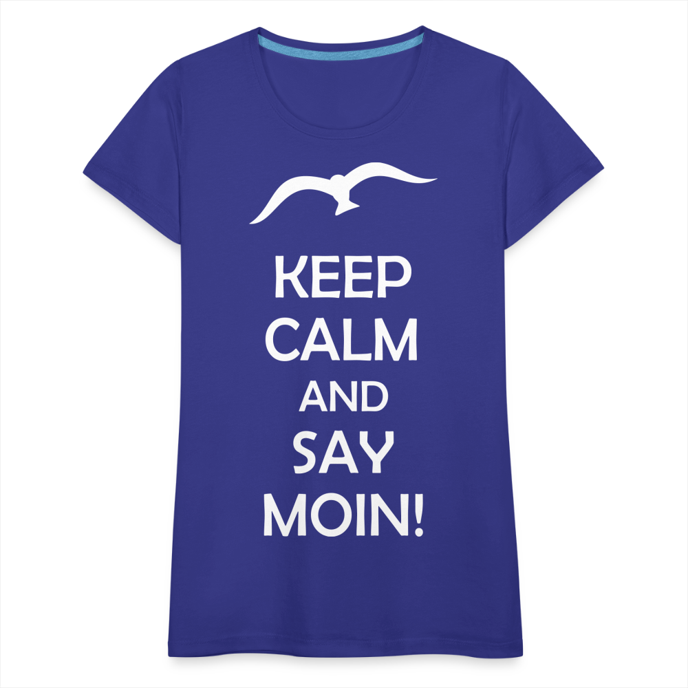 Frauen Premium T-Shirt - Keep Calm and Say MOIN! Spruch - Königsblau