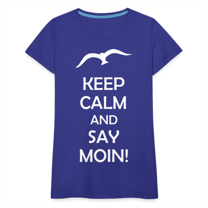 Frauen Premium T-Shirt - Keep Calm and Say MOIN! Spruch - Königsblau