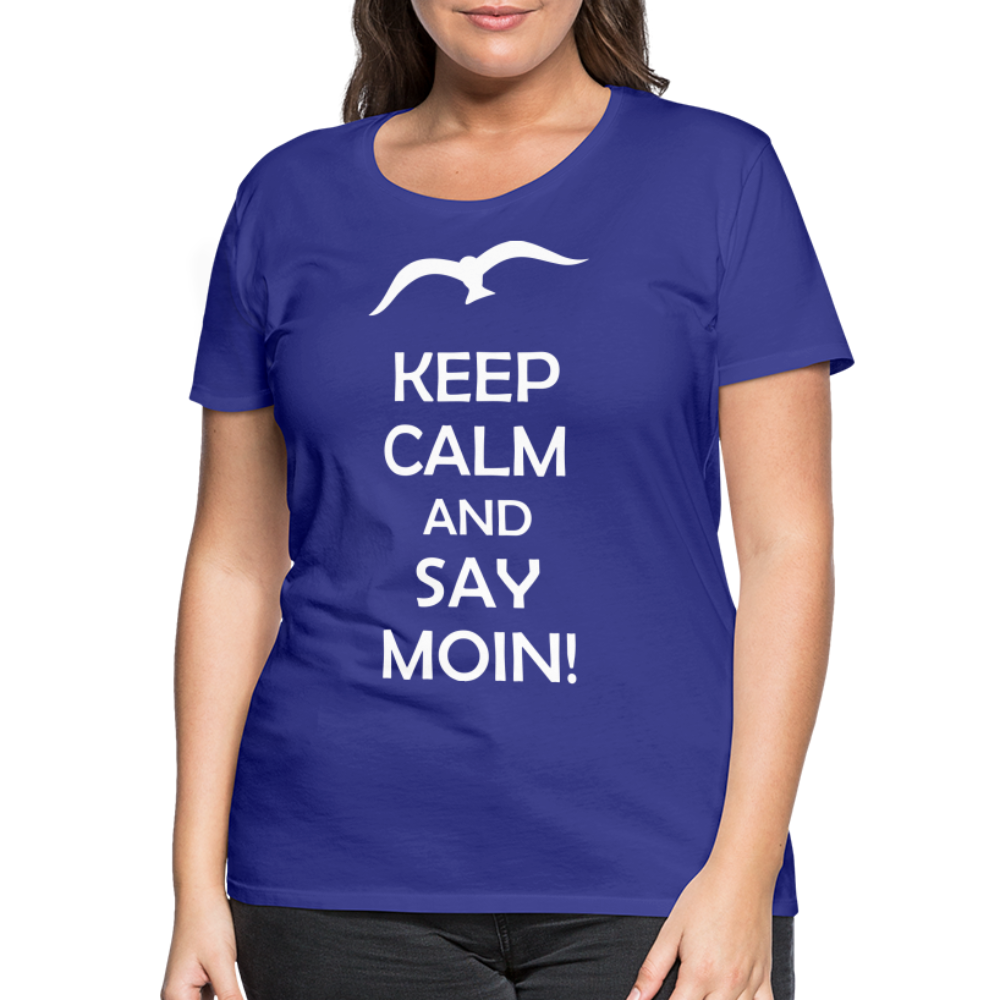 Frauen Premium T-Shirt - Keep Calm and Say MOIN! Spruch - Königsblau