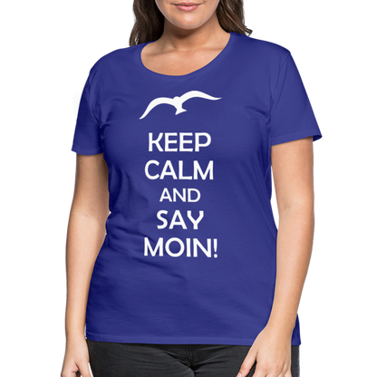 Frauen Premium T-Shirt - Keep Calm and Say MOIN! Spruch - Königsblau