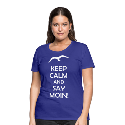 Frauen Premium T-Shirt - Keep Calm and Say MOIN! Spruch - Königsblau