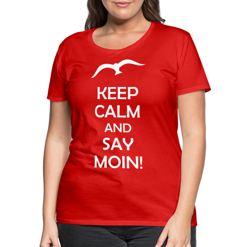 Frauen Premium T-Shirt - Keep Calm and Say MOIN! Spruch - Rot