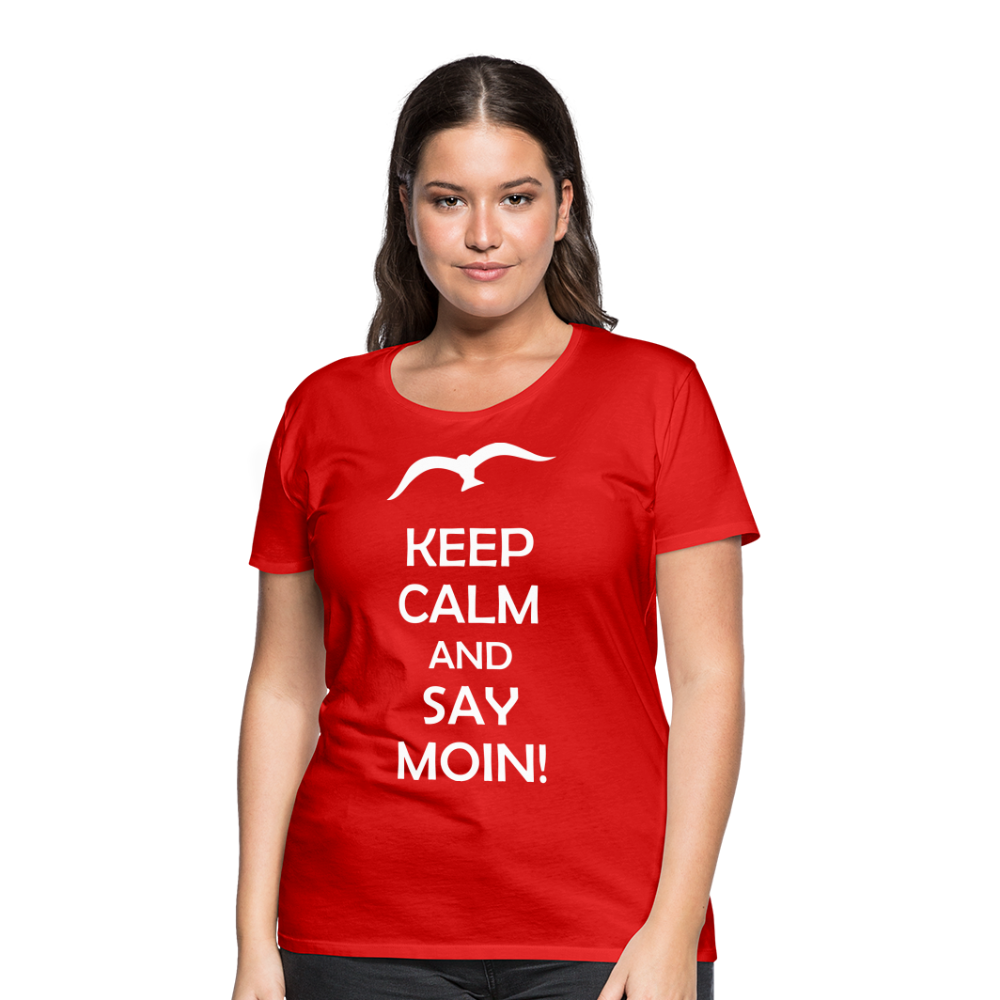 Frauen Premium T-Shirt - Keep Calm and Say MOIN! Spruch - Rot