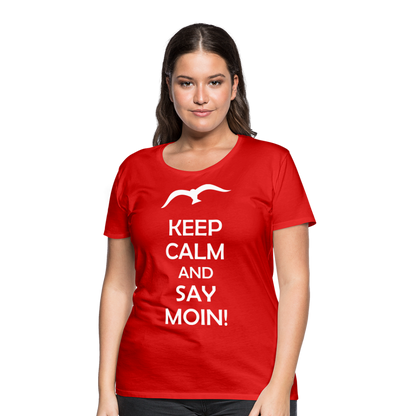 Frauen Premium T-Shirt - Keep Calm and Say MOIN! Spruch - Rot