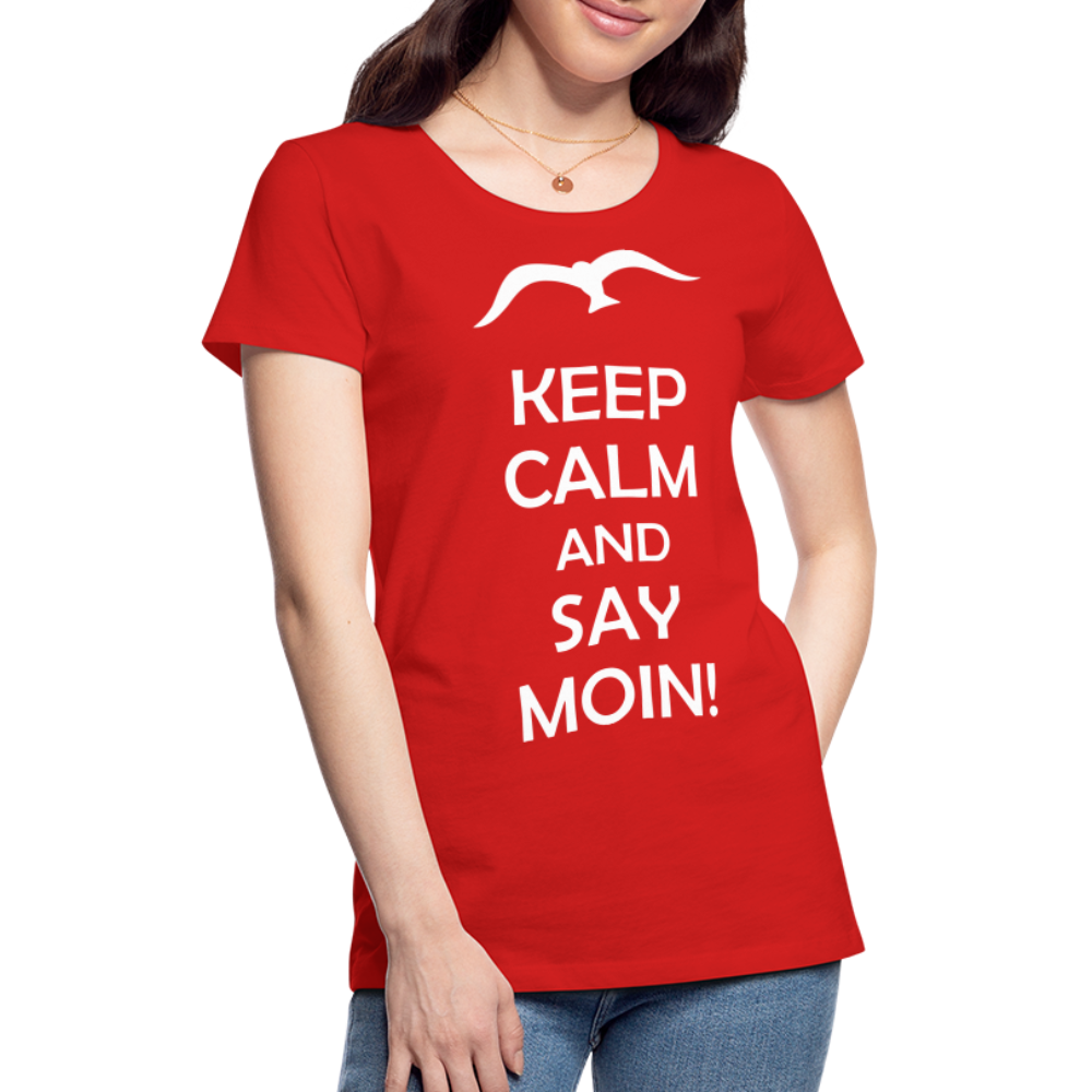 Frauen Premium T-Shirt - Keep Calm and Say MOIN! Spruch - Rot