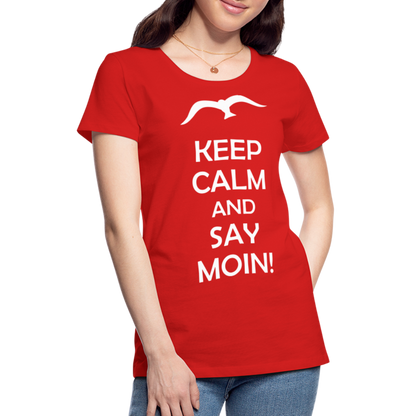 Frauen Premium T-Shirt - Keep Calm and Say MOIN! Spruch - Rot