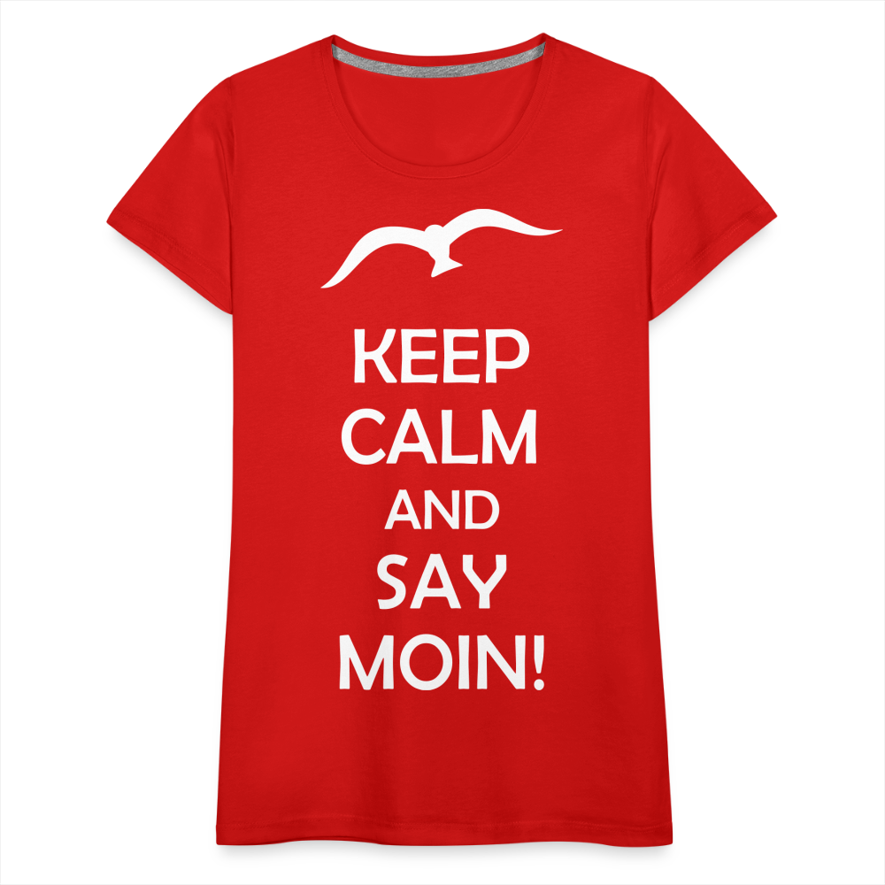 Frauen Premium T-Shirt - Keep Calm and Say MOIN! Spruch - Rot