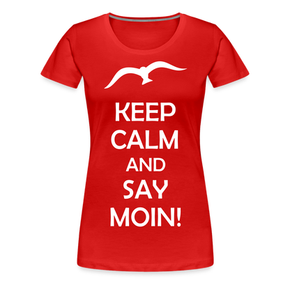 Frauen Premium T-Shirt - Keep Calm and Say MOIN! Spruch - Rot