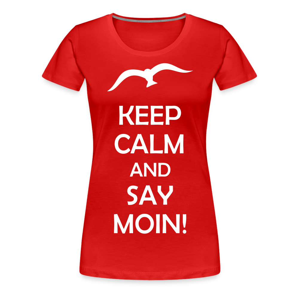 Frauen Premium T-Shirt - Keep Calm and Say MOIN! Spruch - Rot