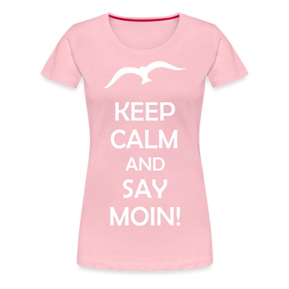 Frauen Premium T-Shirt - Keep Calm and Say MOIN! Spruch - Hellrosa