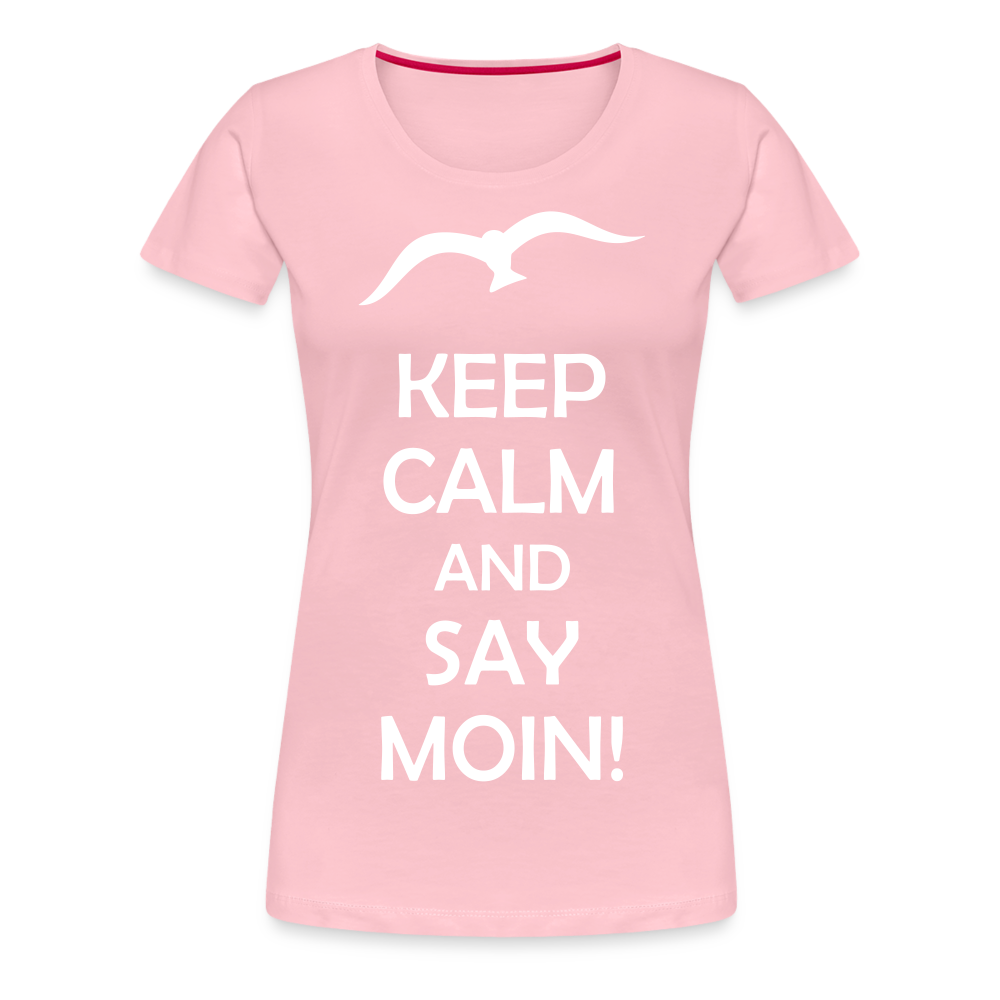 Frauen Premium T-Shirt - Keep Calm and Say MOIN! Spruch - Hellrosa