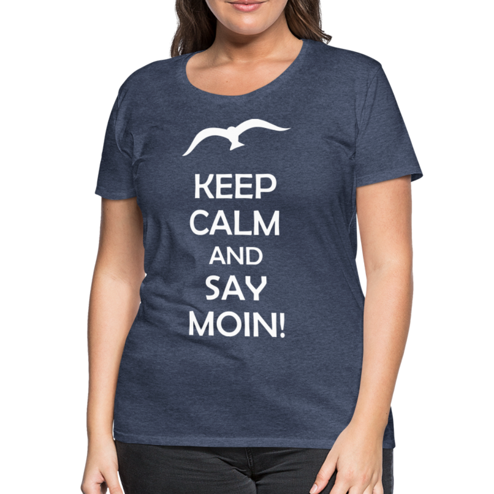 Frauen Premium T-Shirt - Keep Calm and Say MOIN! Spruch - Blau meliert