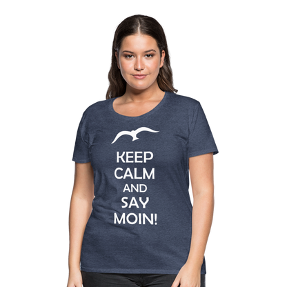 Frauen Premium T-Shirt - Keep Calm and Say MOIN! Spruch - Blau meliert