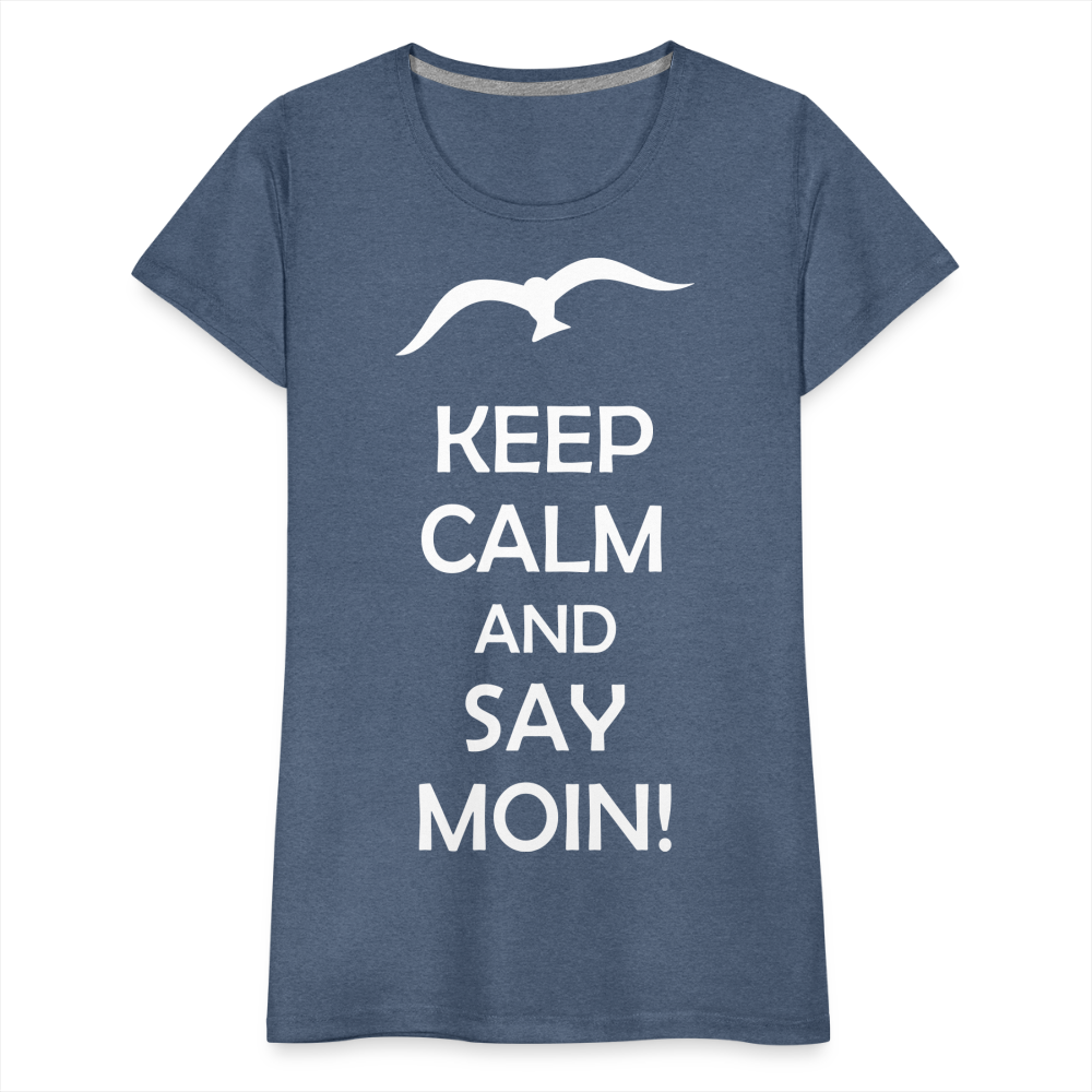 Frauen Premium T-Shirt - Keep Calm and Say MOIN! Spruch - Blau meliert