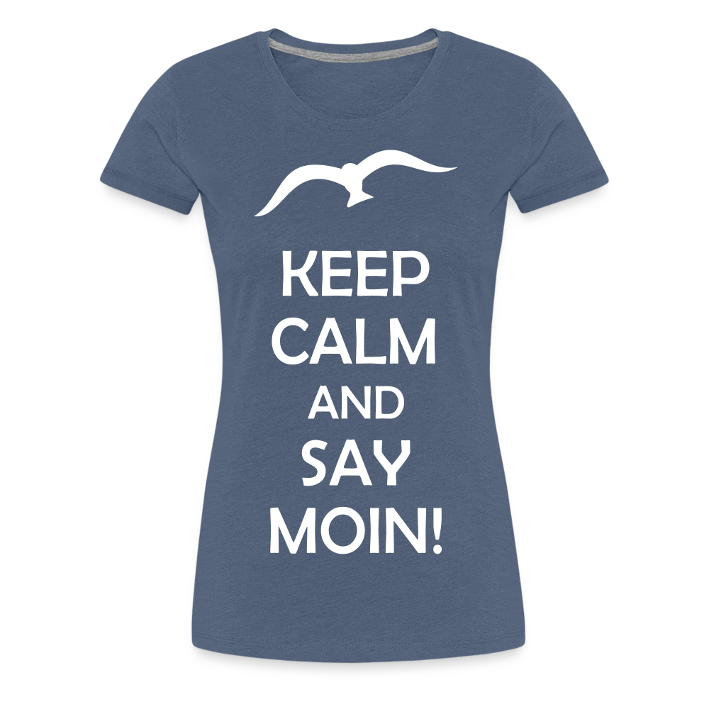 Frauen Premium T-Shirt - Keep Calm and Say MOIN! Spruch - Blau meliert