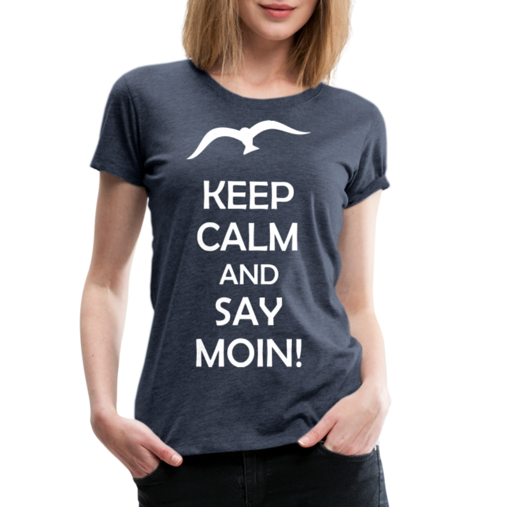 Frauen Premium T-Shirt - Keep Calm and Say MOIN! Spruch - Blau meliert