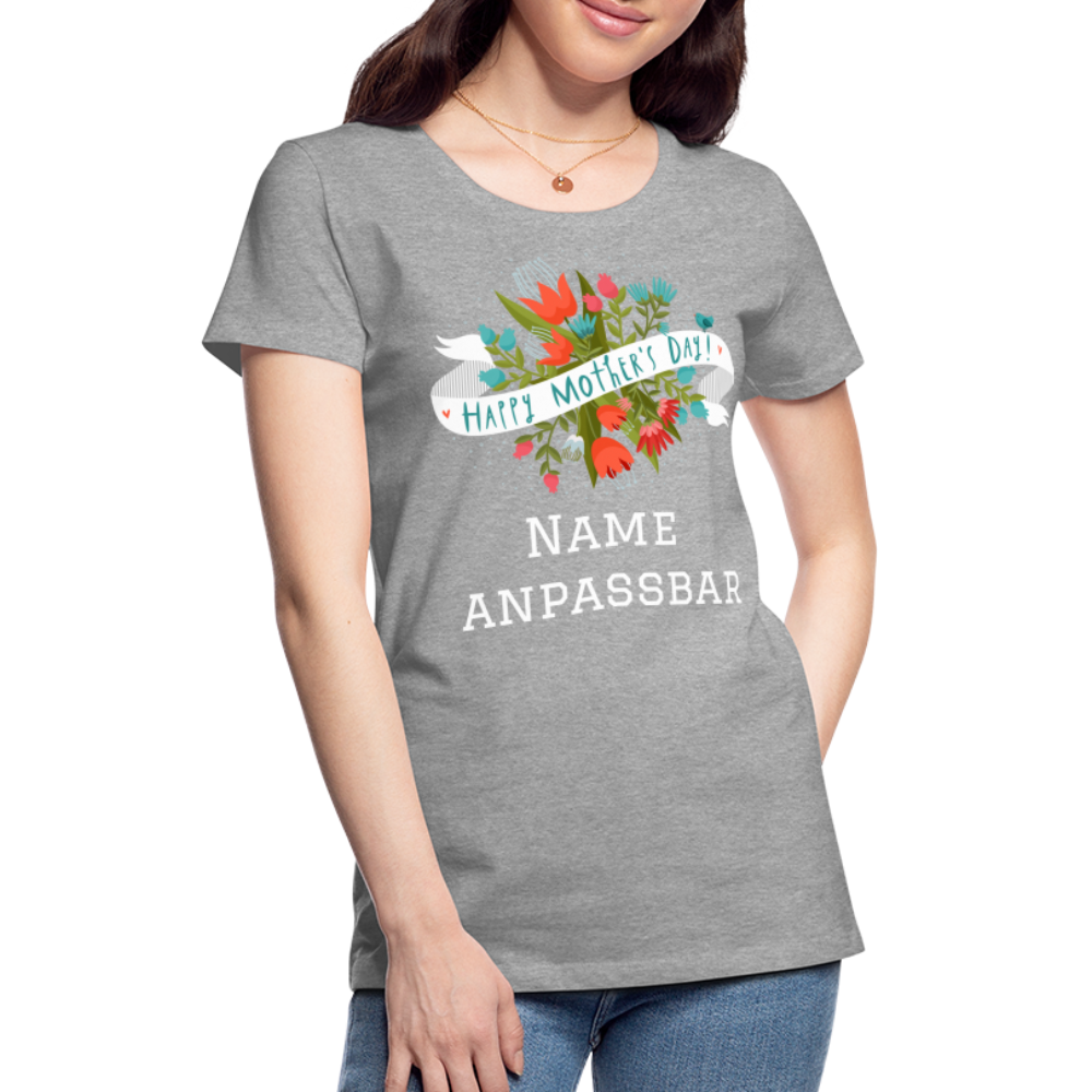 Frauen Premium T-Shirt - Happy Mother's Day - Muttertags Design - personalisierbar - Grau meliert