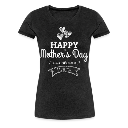 Frauen Premium T-Shirt - Happy Mother's Day - Muttertags Design - Anthrazit