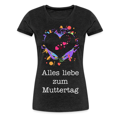 Frauen Premium T-Shirt - Alles liebe zum Muttertag - Anthrazit