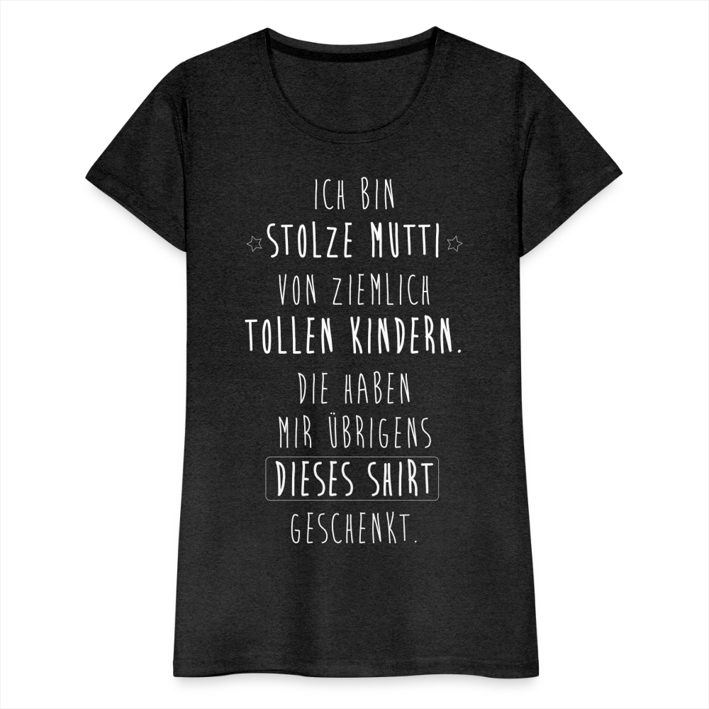 Frauen Premium T-Shirt - Ich bin stolze Mutti von ziemlich Tollen Kindern - Anthrazit