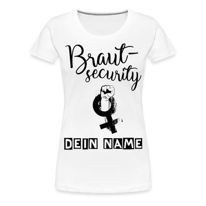 Frauen Premium T-Shirt - JGA - Junggesellenabschied - Braut Security Design - personalisierbar - weiß