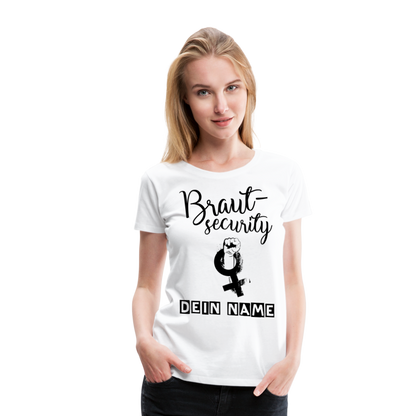 Frauen Premium T-Shirt - JGA - Junggesellenabschied - Braut Security Design - personalisierbar - weiß