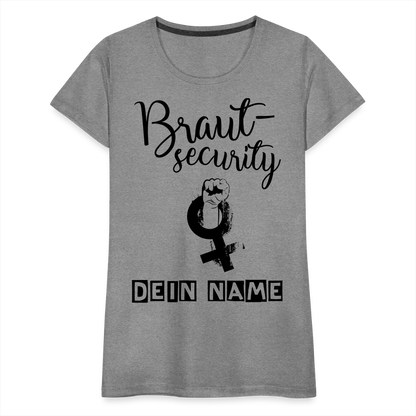 Frauen Premium T-Shirt - JGA - Junggesellenabschied - Braut Security Design - personalisierbar - Grau meliert